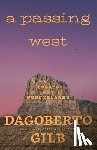 Gilb, Dagoberto - A Passing West: Essays from the Borderlands