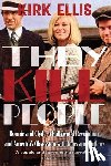 Ellis, Kirk - They Kill People: Bonnie and Clyde, a Hollywood Revolution, and America's Obsession with Guns and Outlaws