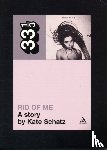 Schatz, Kate - PJ Harvey's Rid of Me: A Story