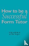 Marland CBE, Michael, Rogers, Richard - How To Be a Successful Form Tutor