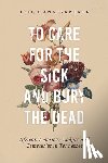 Gardner, Leigh Ann - To Care for the Sick and Bury the Dead