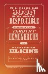 Elkins, Elizabeth - We Should Soon Become Respectable