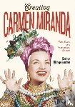 Bishop-Sanchez, Kathryn - Creating Carmen Miranda - Race, Camp, and Transnational Stardom