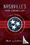 Sellmeyer, Sheri Lea - Nashville's New Americans: Tracing the Journeys of Our Immigrant Neighbors