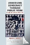 Boyte, Harry C. - Awakening Democracy through Public Work