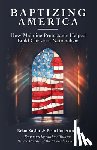 Kaylor, Brian - Baptizing America: How Mainline Protestants Helped Build Christian Nationalism