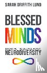Lund, Sarah Griffith - Blessed Minds: Breaking the Silence about Neurodiversity