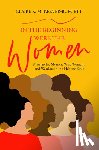 McKeever-Burgett, Claire - In the Beginning Were the Women: Matriarchs, Mystics, Wise Women, and Warriors in the Hebrew Bible