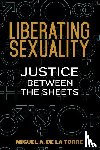 Miguel A. De La Torre, De La Torre - Liberating Sexuality