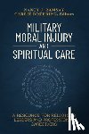 Ramsay, Nancy - Military Moral Injury and Spiritual Care: A Resource for Religious Leaders and Professional Caregivers
