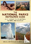 Barkhauer, Bruce - The National Parks Inspiration Guide: Your Journey to Connection, Meaning, and Discovery
