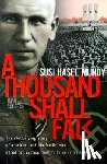 Mundy, Susi Hasel - A Thousand Shall Fall: The Electrifying Story of a Soldier and His Family Who Dared to Practice Their Faith in Hitler's Germany