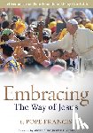 Pope Francis - Embracing the Way of Jesus: Reflections from Pope Francis on Living Our Faith