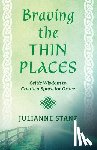 Stanz, Julianne - Braving the Thin Places: Celtic Wisdom to Create a Space for Grace