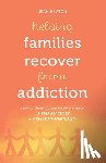 Heaton, Jean - Helping Families Recover from Addiction: Coping, Growing, and Healing Through 12-Step Practices and Ignatian Spirituality
