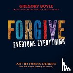 Boyle, Gregory - Forgive Everyone Everything