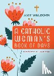 Welborn, Amy - A Catholic Woman's Book of Days: 2nd Edition