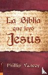 Yancey, Philip - La Biblia Que Leyo Jesus