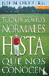 Ortberg, John - Todos Somos Normales Hasta Que Nos Conocen