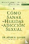 Laaser, Mark - Como Sanar Las Heridas De La Adiccion Sexual