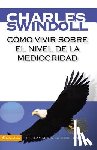 Swindoll, Charles R. - Como Vivir Sobre El Nivel De La Mediocridad