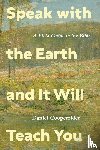 Cooperrider, Daniel - Speak with the Earth and It Will Teach You