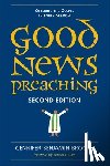 Brooks, Gennifer Benjamin - Good News Preaching: Offering the Gospel in Every Sermon, Second Edition