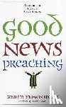Brooks, Gennifer Benjamin - Good News Preaching: Offering the Gospel in Every Sermon