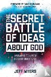Myers, Dr Jeff - The Secret Battle of Ideas about God