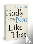 Clark, Bryan - Gods Not Like That