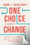 Davis, Justin - One Choice Away from Change: Break the Cycles That Hurt Your Relationships and Hold You Back