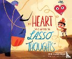Guckenberger, Beth - The Heart Who Wanted to Lasso Thoughts (a Story about Turning Bad Thoughts to Good with Prayers of Gratitude)