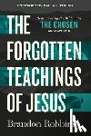 Robbins, Brandon - The Forgotten Teachings of Jesus: Rediscovering the Bible with the Chosen: Season One