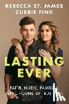 St James, Rebecca - Lasting Ever: Faith, Music, Family, and Being Found by True Love
