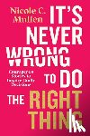 Mullen, Nicole C. - It's Never Wrong to Do the Right Thing: Courageous Stories to Inspire Godly Decisions