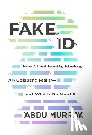 Murray, Abdu - Fake Id: How AI and Identity Ideology Are Collapsing Reality--And What to Do about It