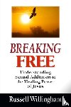 Willingham, Russell - Breaking Free – Understanding Sexual Addiction and the Healing Power of Jesus