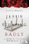 Strauss, Mark L. - Jesus Behaving Badly – The Puzzling Paradoxes of the Man from Galilee