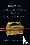 Wright, Christopher J. H. - Knowing God the Father Through the Old Testament