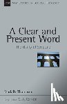 Thompson, Mark D. - A Clear and Present Word: The Clarity of Scripture Volume 21