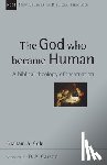 Cole, Graham - The God Who Became Human: A Biblical Theology of Incarnation Volume 30
