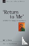 Boda, Mark J. - 'Return To Me': A Biblical Theology of Repentance