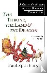 Spilsbury, Paul - The Throne, the Lamb & the Dragon