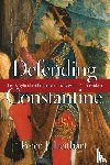 Leithart, Peter J. - Defending Constantine – The Twilight of an Empire and the Dawn of Christendom