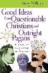 Steve Wilkens, Wilkens - Good Ideas from Questionable Christians and Outright Pagans