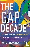 Schnack, Katie - The Gap Decade – When You`re Technically an Adult but Really Don`t Feel Like It Yet