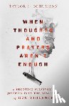 Schumann, Taylor S. - When Thoughts and Prayers Aren`t Enough – A Shooting Survivor`s Journey into the Realities of Gun Violence