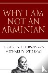 Peterson, Robert A., Williams, Michael D. - Why I Am Not an Arminian