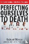 Winter, Richard - Perfecting Ourselves to Death