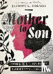 Holmes, Jasmine L., Perry, Jackie Hill - Mother to Son – Letters to a Black Boy on Identity and Hope